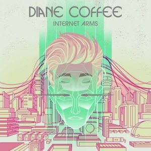 Diane Coffee - Internet Arms